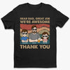 Personalized T-shirt, Hoodie – Gifts For Dad, Grandpa – Thanks For Being Awesome