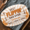 Personalized Platter – Father's Day Gifts For Dad, Grandpa – Best Flippin' Dad Ever