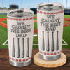 Personalized Tumbler – Gifts For Dad, Grandpa, Baseball Lovers, Sports Fans, Sports Lovers – We Caught The Best Dad