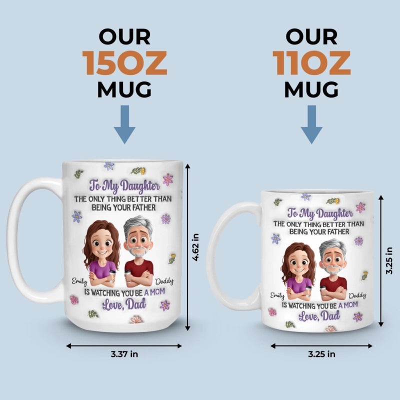 Custom 3D Inflated Effect Printed Mug - Personalized Birthday Gifts For Dad, Daughter - Daughter My Greatest Joy