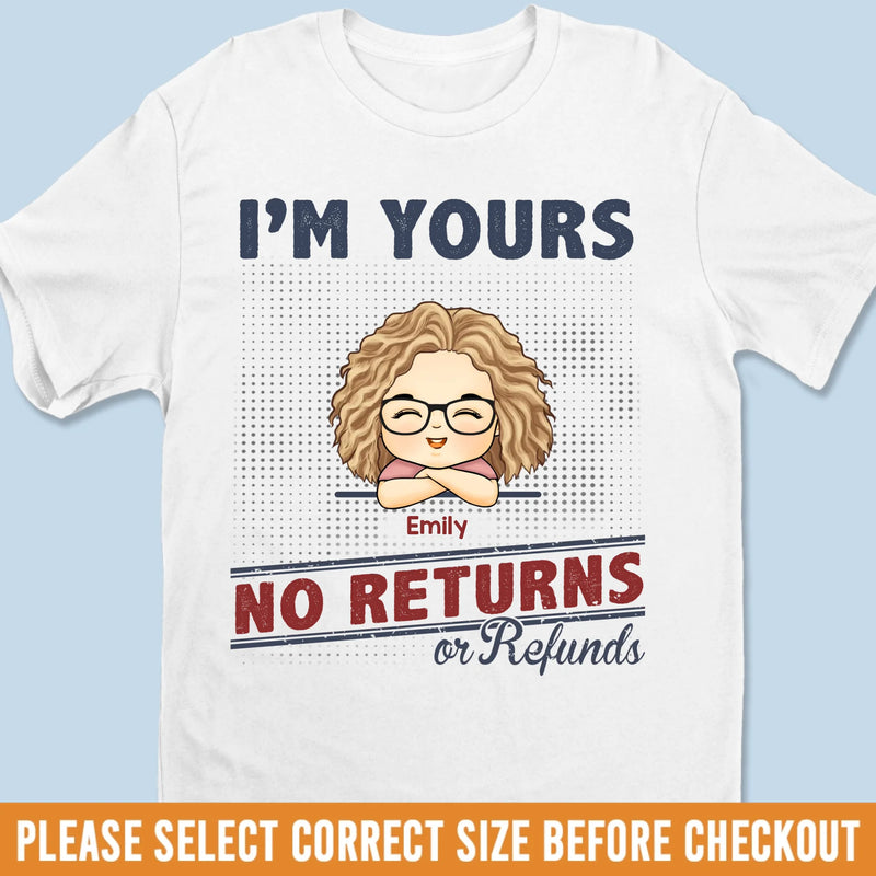 I'm Yours No Returns Or Refunds - Family Personalized Custom Unisex T-shirt, Hoodie, Sweatshirt - Gift For Family Members