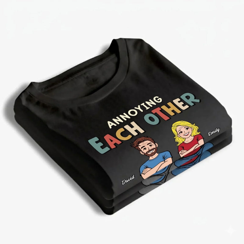 Personalized Unisex T-shirt, Hoodie – Gifts For Couple – Annoying Each Other