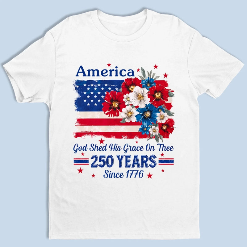 Personalized America 250th Anniversary – Unisex T-shirt, Hoodie – Gifts For Men And Women – God Shed His Grace On Thee