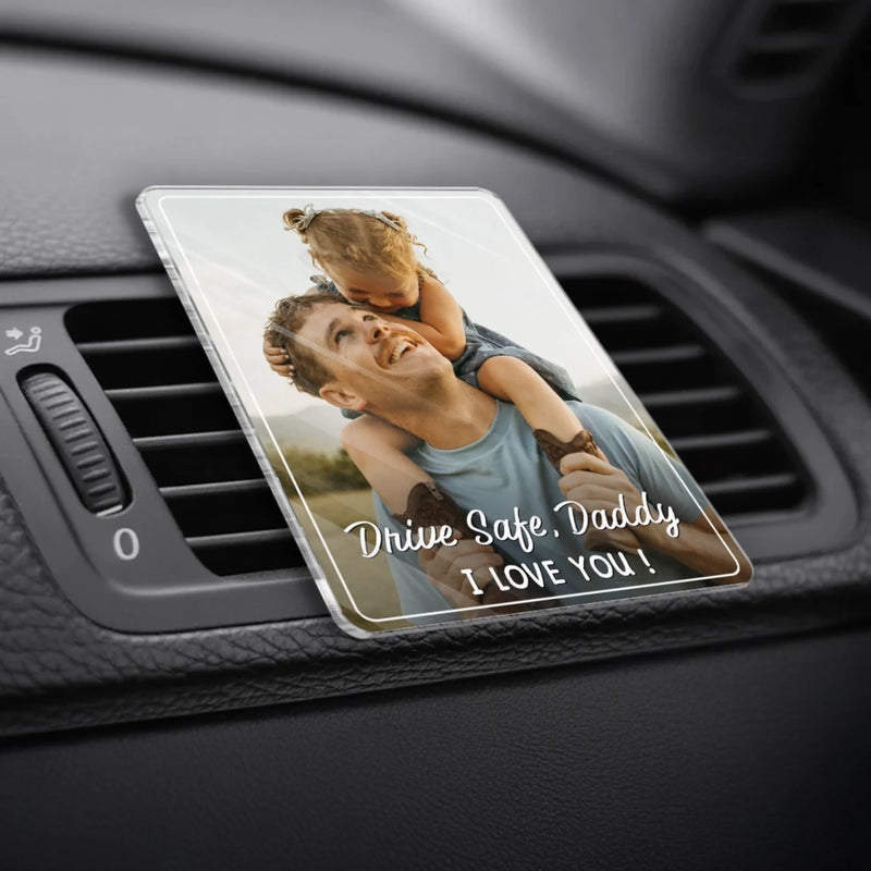 Personalized Photo Acrylic Car Vent Clip – Gifts For Dad – Drive Safe, My Forever Hero