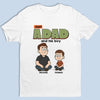 Personalized Unisex T-shirt, Hoodie – Gifts For Dad, Grandpa – Just A Dad And His World