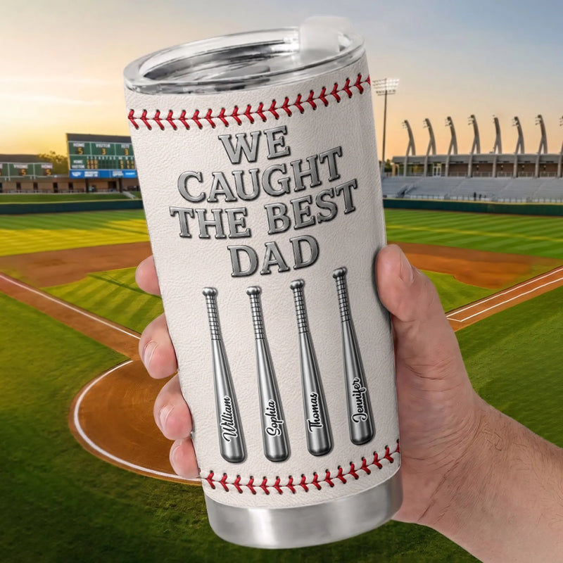 Personalized Tumbler – Gifts For Dad, Grandpa, Baseball Lovers, Sports Fans, Sports Lovers – We Caught The Best Dad