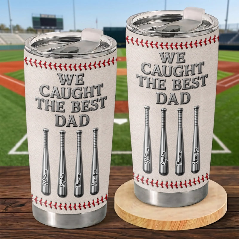 Personalized Tumbler – Gifts For Dad, Grandpa, Baseball Lovers, Sports Fans, Sports Lovers – We Caught The Best Dad