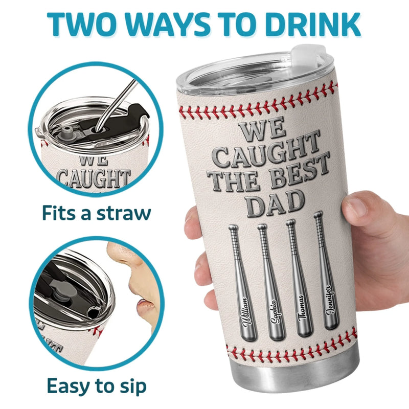 Personalized Tumbler – Gifts For Dad, Grandpa, Baseball Lovers, Sports Fans, Sports Lovers – We Caught The Best Dad