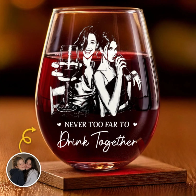 Personalized Photo Wine Glass - Gifts For Her - Never Too Far To Drink Together