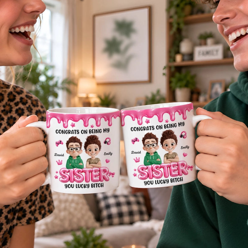 Personalized 3D Inflated Effect Printed Mug – Birthday Gift For Sister – Congrats On Being My Sister