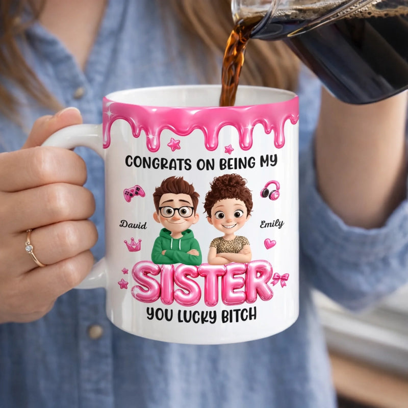 Personalized 3D Inflated Effect Printed Mug – Birthday Gift For Sister – Congrats On Being My Sister