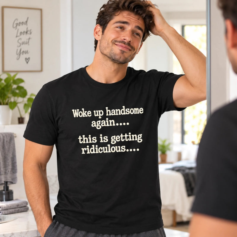 Funny Back Printed T-shirt, Hoodie – Birthday Gift For Him, Friends – Handsome Again