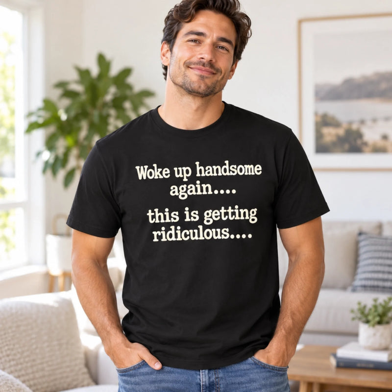 Funny Back Printed T-shirt, Hoodie – Birthday Gift For Him, Friends – Handsome Again