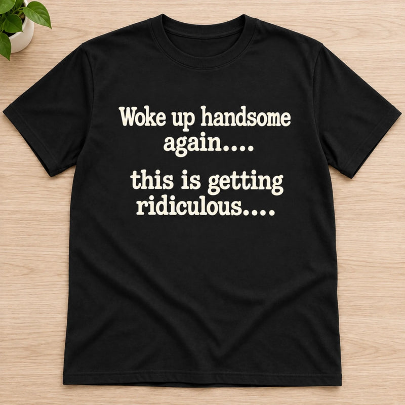 Funny Back Printed T-shirt, Hoodie – Birthday Gift For Him, Friends – Handsome Again