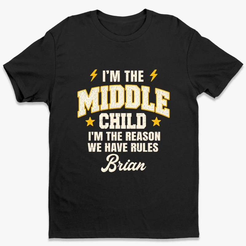 Custom Funny Middle Child Quote Gifts - Personalized T-Shirt - I Make The Rules