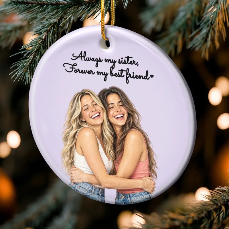 Custom Photo Friendship Gifts for Sisters and Besties - Personalized Ceramic Ornament - Always My Besties