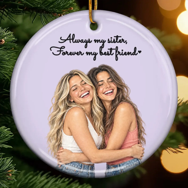 Custom Photo Friendship Gifts for Sisters and Besties - Personalized Ceramic Ornament - Always My Besties