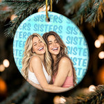 Custom Photo Friendship Gifts for Sisters and Besties - Personalized Ceramic Ornament - The Moments That Made Us