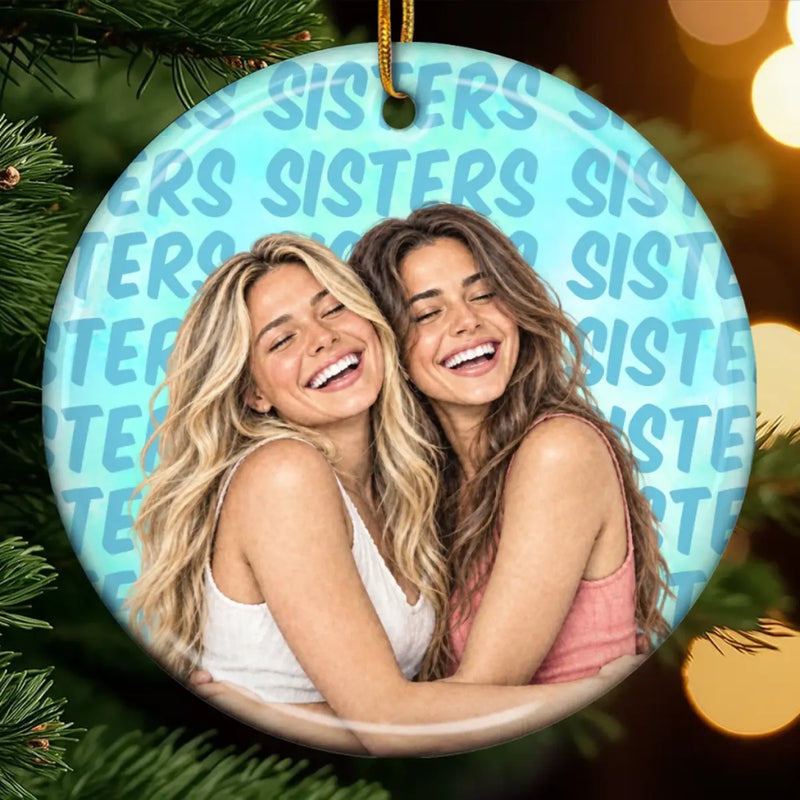 Custom Photo Friendship Gifts for Sisters and Besties - Personalized Ceramic Ornament - The Moments That Made Us